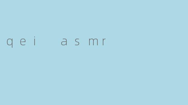 qei asmr